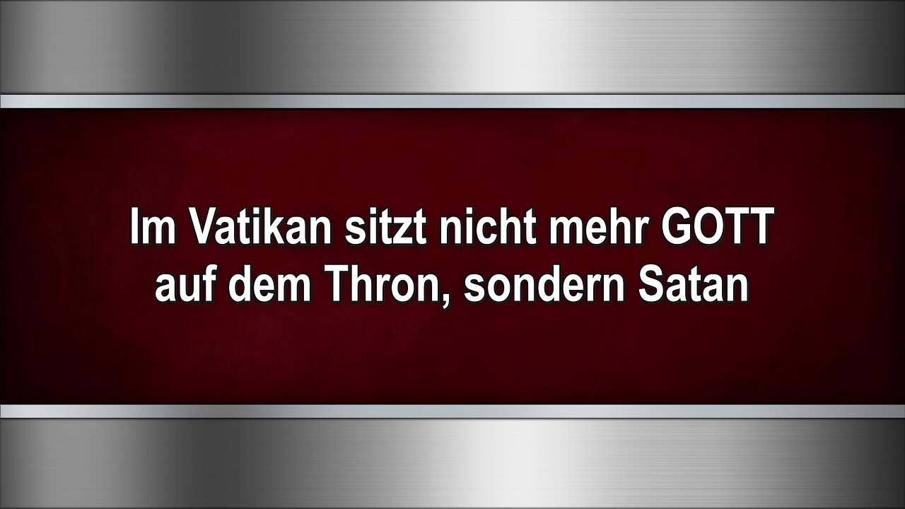 Im Vatikan sitzt nicht mehr GOTT auf dem Thron, sondern Satan