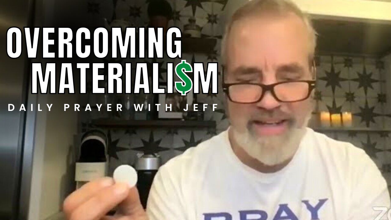 OVERCOMING MATERIALISM | Breaking The Power Of Consumption - Daily Prayer With Jeff