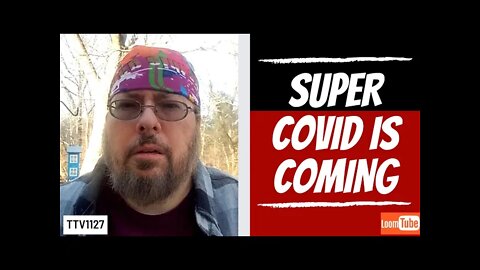 SUPER COVID IS COMING - 012221 TTV1127