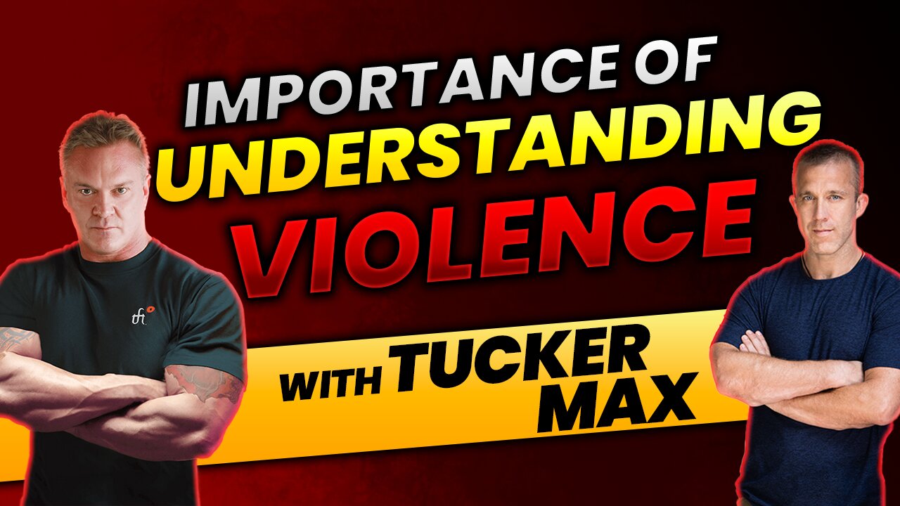 Importance of UNDERSTANDING Violence with Tucker Max