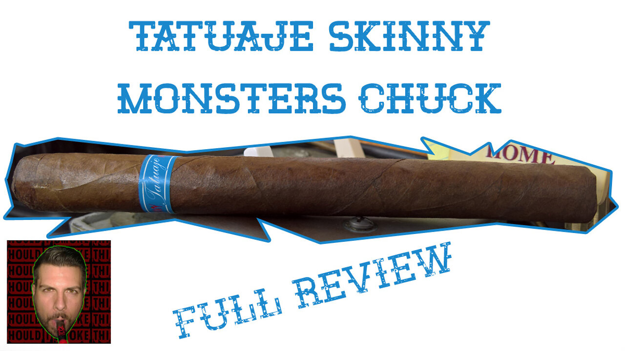 Tatuaje Skinny Monsters Chuck (Full Review) - Should I Smoke This