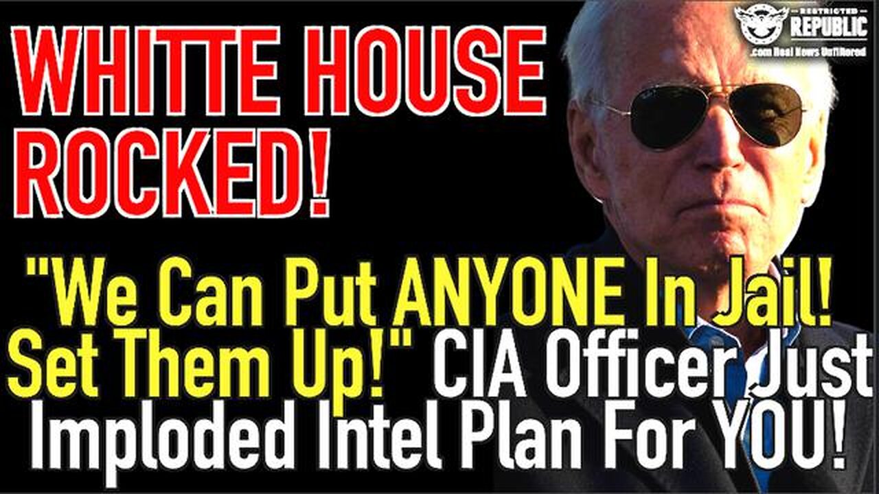 WHITE HOUSE ROCKED! "WE CAN PUT ANYONE IN JAI! SET THEM UP!" CIA OFFICER IMPLODES INTEL PLAN FOR YOU