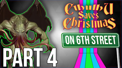 Cthulhu Saves Christmas on 6th Street Part 4