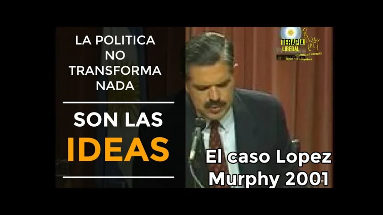 LA POLITICA NO CAMBIA NADA, SON LAS IDEAS | EL CASO LOPEZ MURPHY 2001.