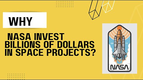 Why nasa invest billions of dollars in space projects?