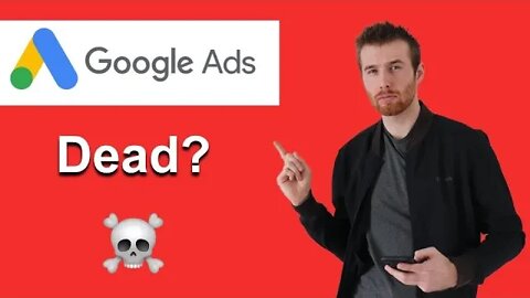 Is Google Ads DEAD In 2022?