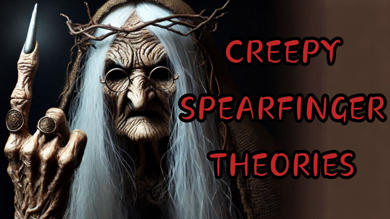 CREEPY SPEARFINGER THEORIES