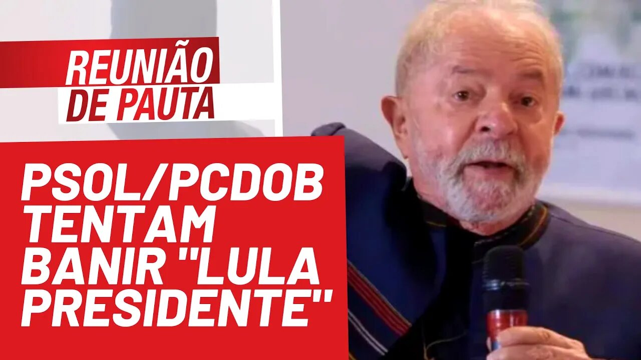 Escândalo! PSOL/PCdoB tentam banir Lula Presidente em ato em SP - Reunião de Pauta nº 800 - 29/09/21