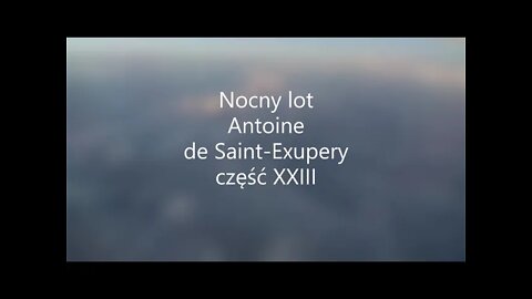 Nocny lot- A. de Saint-Exupery część XXIII