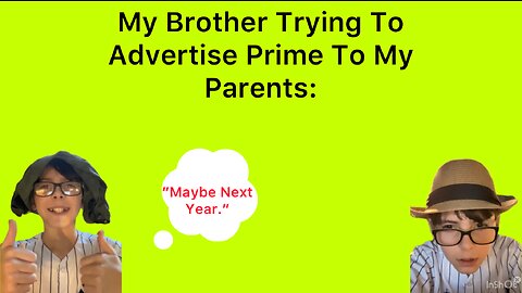 My Brother Advertising Prime To My Parents: