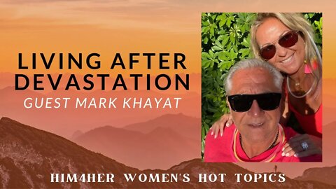 Living After Devastation - Mark Khayat & Shug Bury - HIM4Her Women's Hot Topics