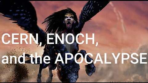 CERN, Enoch, the Nephilim and the Apocalypse