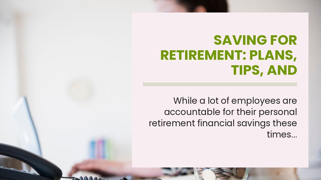 Saving for retirement: Plans, tips, and information Fundamentals Explained