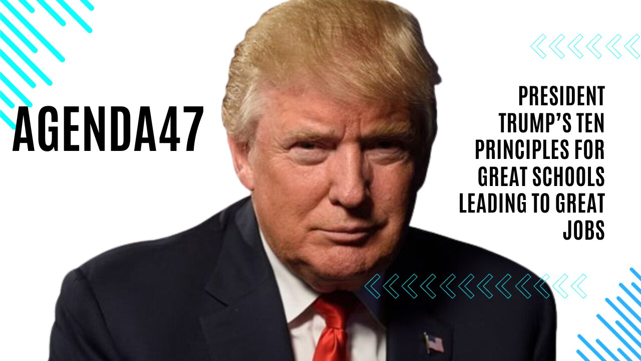 Agenda47: President Trump’s Ten Principles For Great Schools Leading To Great Jobs