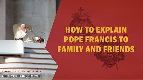 How do I explain that some of the things Pope Francis says are not Catholic? | Fatima BC24 Q&A Pt 1