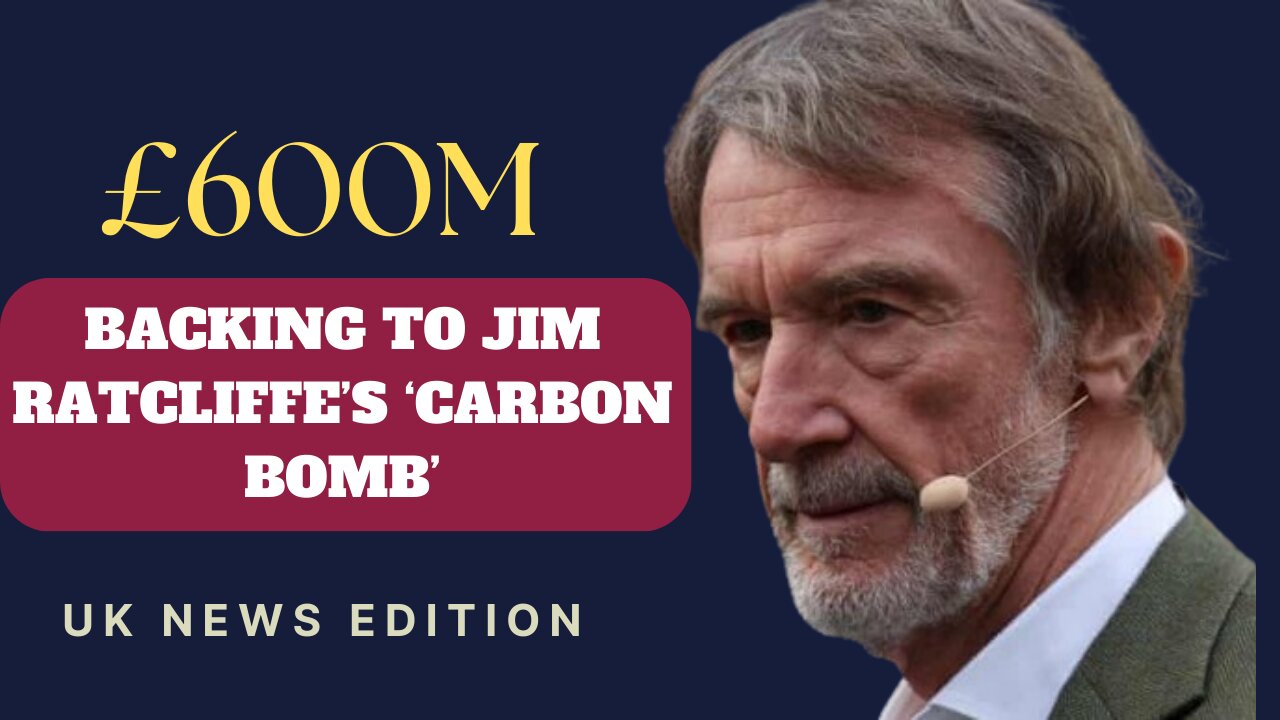 UK gives £600m backing to Jim Ratcliffe’s ‘carbon bomb’ petrochemical plant