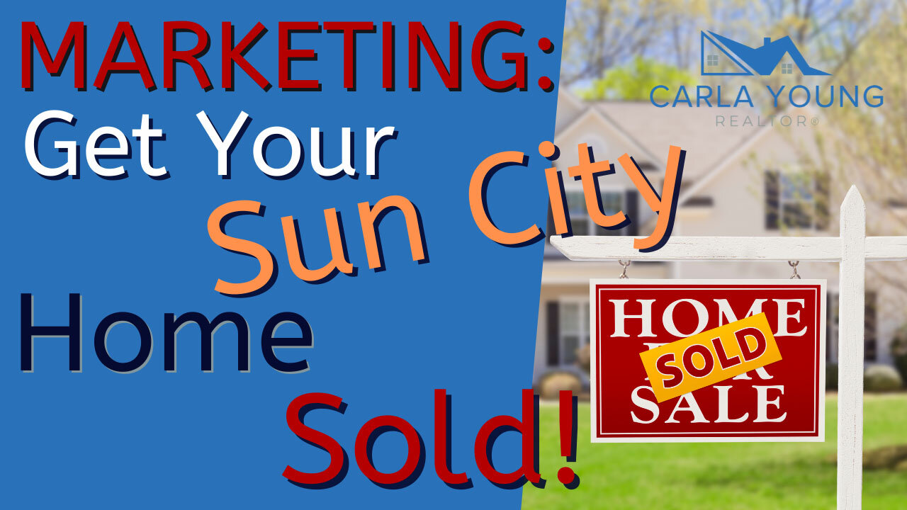 Marketing: Get Your Sun City Home Sold