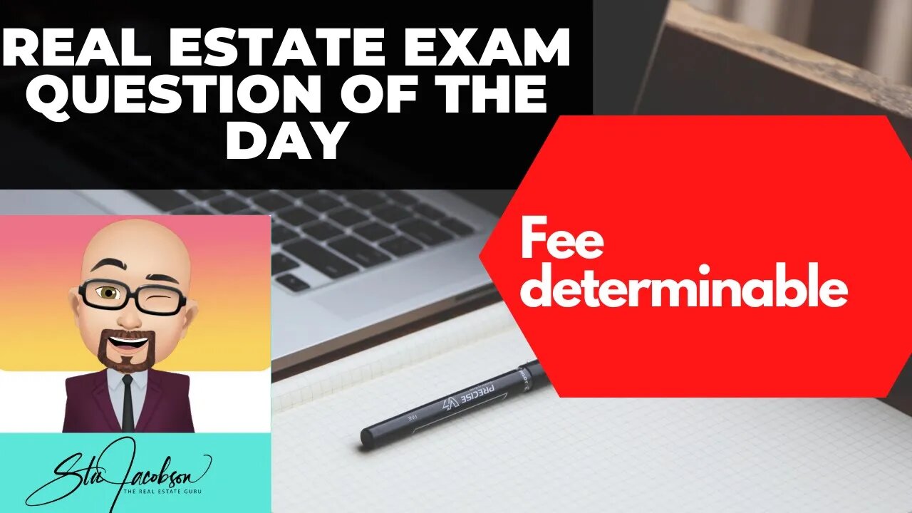 Daily real estate practice exam question -- fee determinable