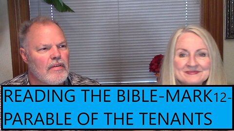 READING THE BIBLE THIS YEAR- MARK 12 - PARABLE OF THE RENTERS