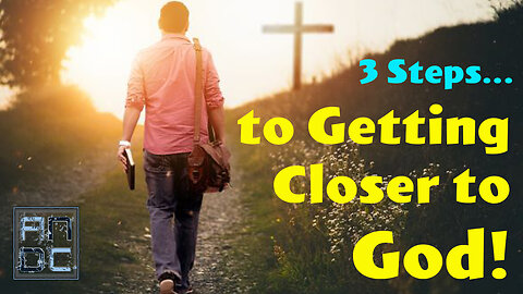 3 Steps to Getting Close to God!