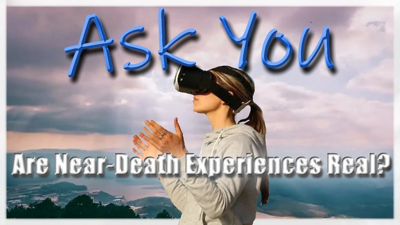 Are Near-Death Experiences Real?