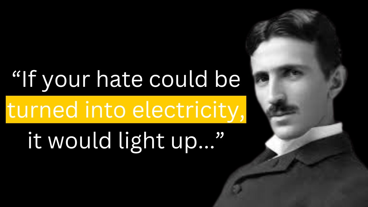 Nikola Tesla's Quotes which are better to be known when young to not Regret in Old Age