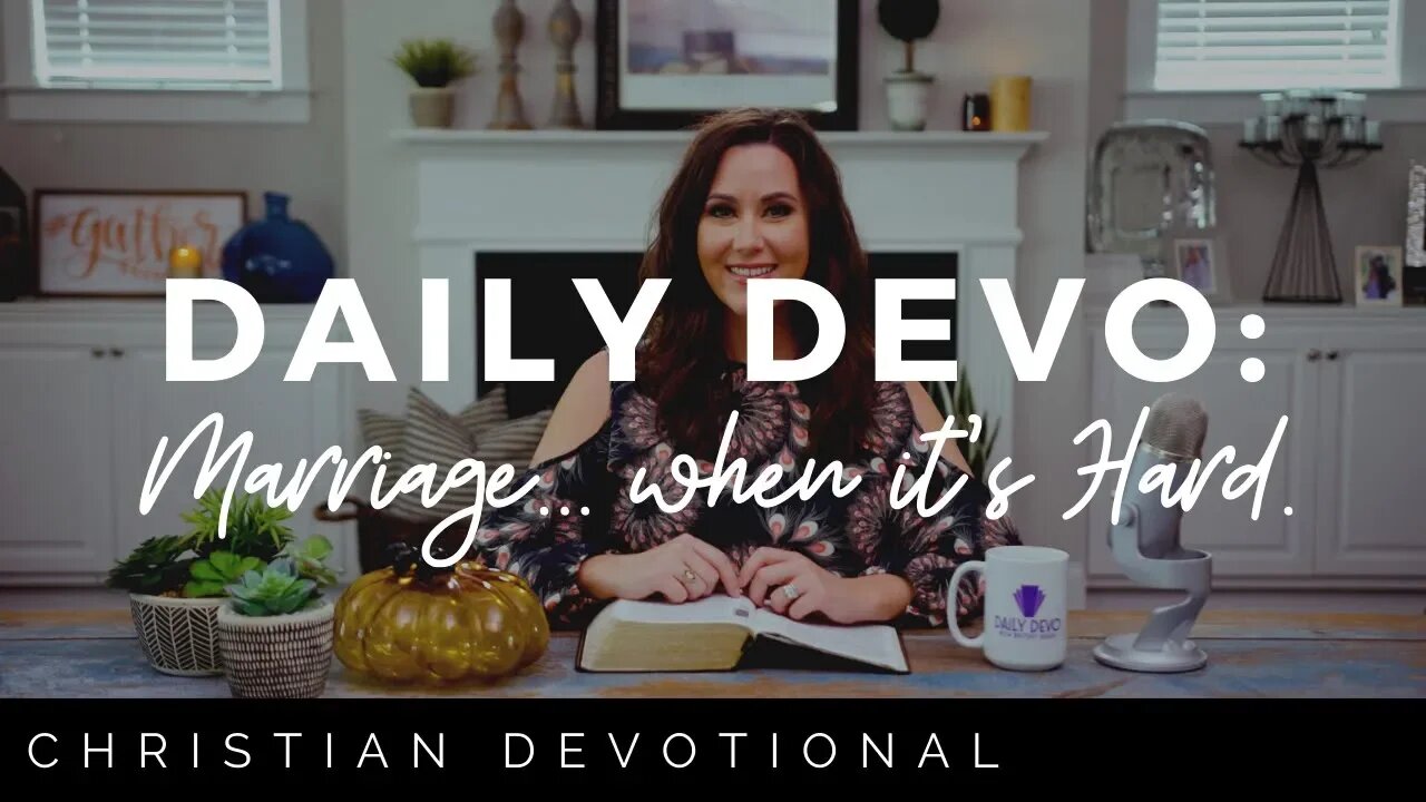 MARRIAGE... WHEN IT'S HARD | CHRISTIAN DAILY DEVOTIONAL FOR WOMEN & MEN