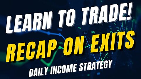 Daily Income Strategy Recap on Exits