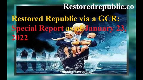 Restored Republic via a GCR Special Report as of January 23, 2022