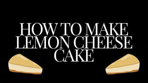 How to make lemon cheese cake