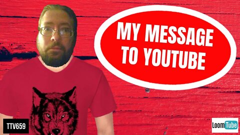 October 12, 2019 - MY MESSAGE TO YOUTUBE - TTV659