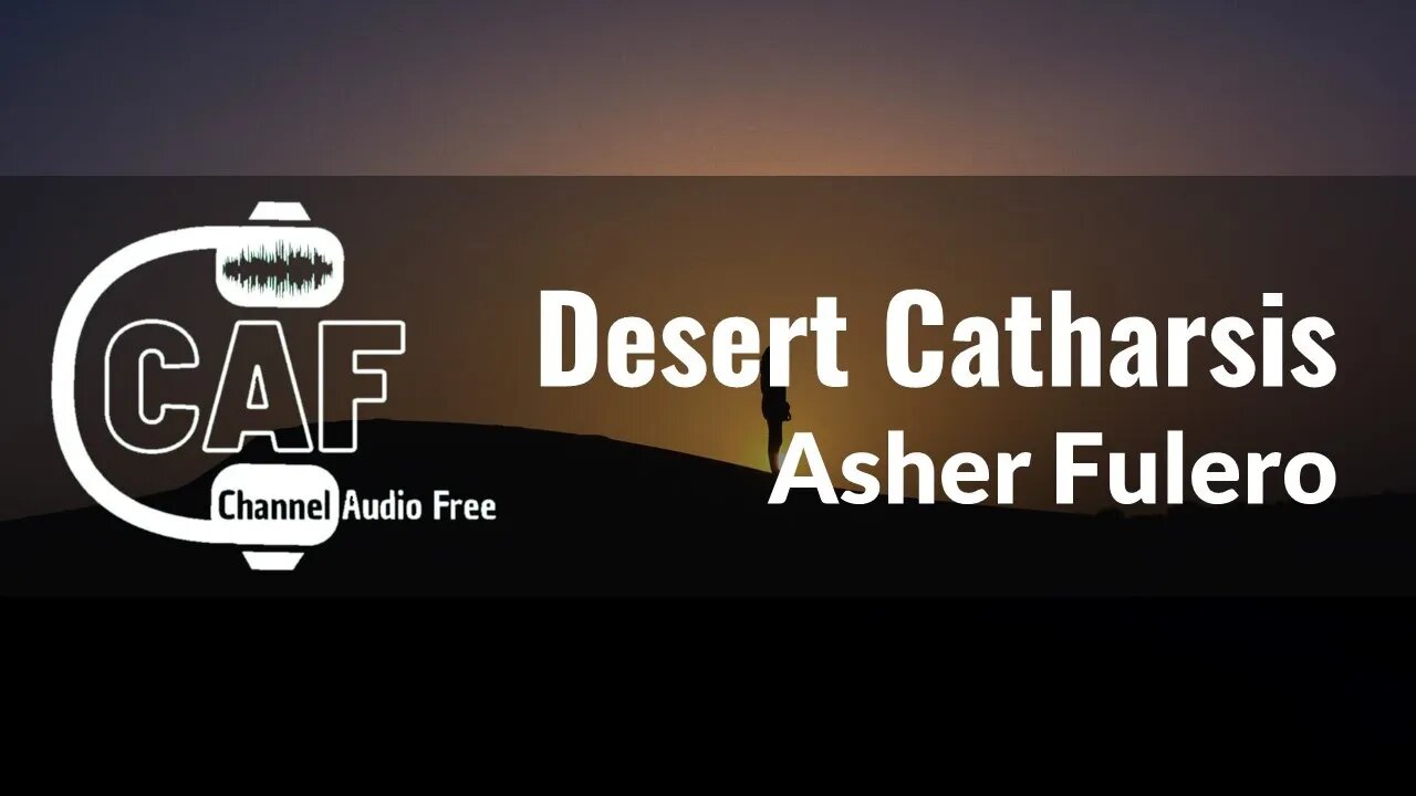 Channel Audio Free – Desert Catharsis – Asher Fulero
