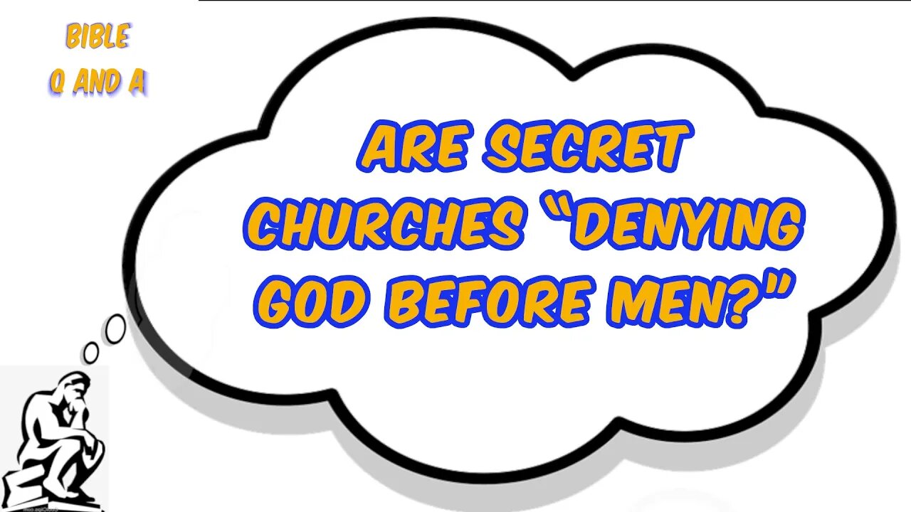 Are Secret Churches “Denying God Before Men?”