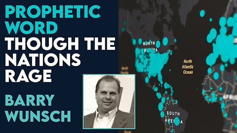 Barry Wunsch Prophetic Word: Though the Nations Rage | Sept 19 2023