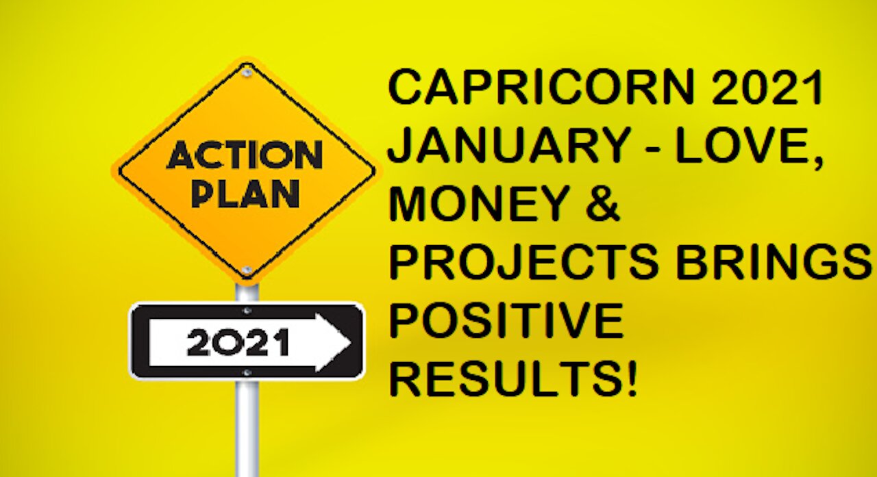 CAPRICORN JANUARY 2021-LOVE, MONEY & PROJECTS BRINGS POSITIVE RESULTS!