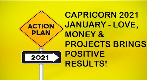 CAPRICORN JANUARY 2021-LOVE, MONEY & PROJECTS BRINGS POSITIVE RESULTS!