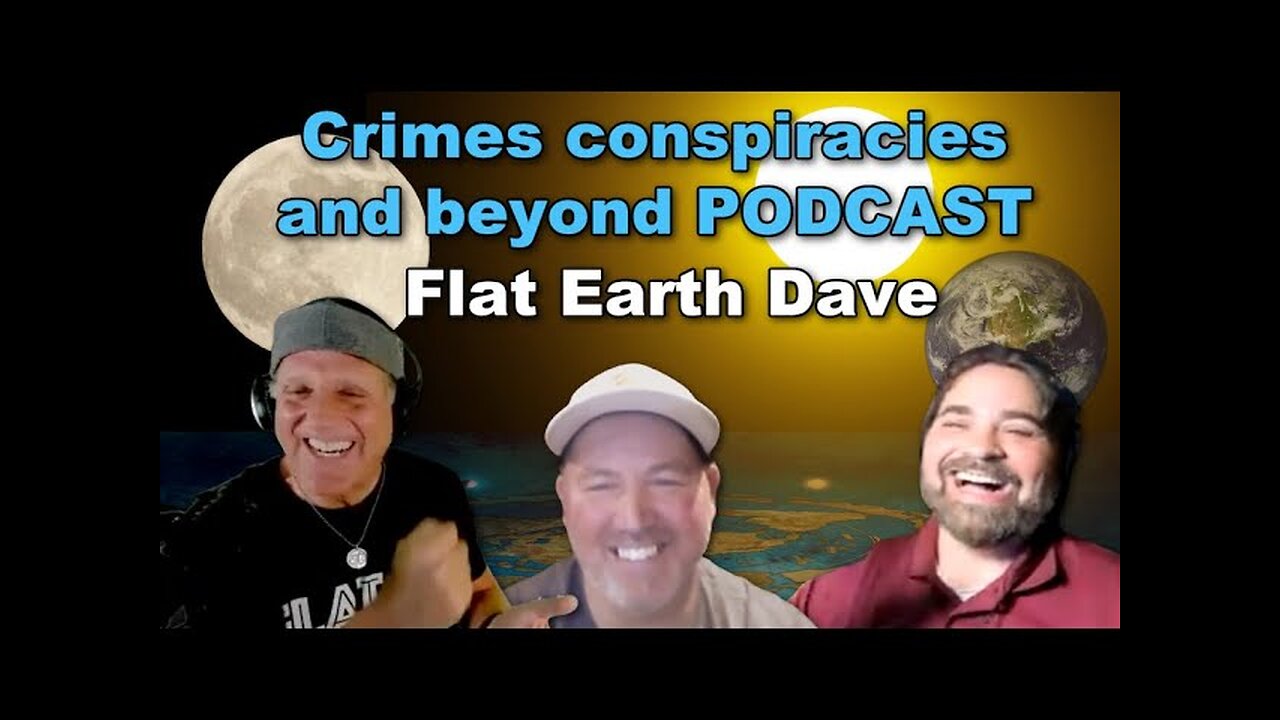 Crimes conspiracies and beyond with Flat Earth Dave