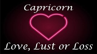 Capricorn ❤️💔💋 "TRUST" Love, Lust or Loss May 11th - 18th 2022