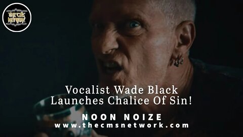 CMSN | Noon Noize 5.18.21 - Chalice Of Sin Featuring Wade Black Debuts