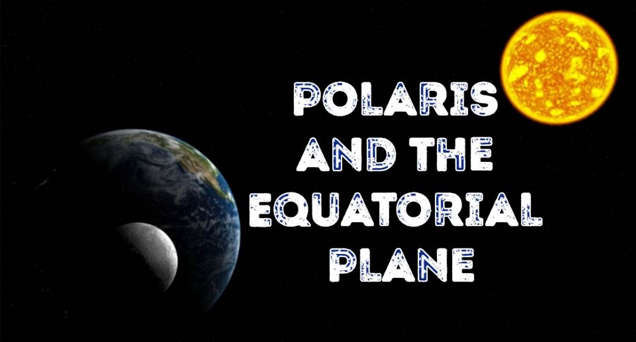 Where Is Polaris, What About The Equatorial Plane?