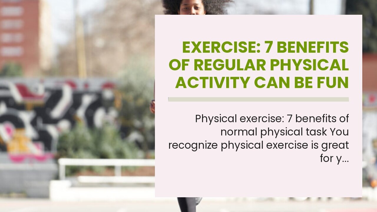 Exercise: 7 benefits of regular physical activity Can Be Fun For Everyone