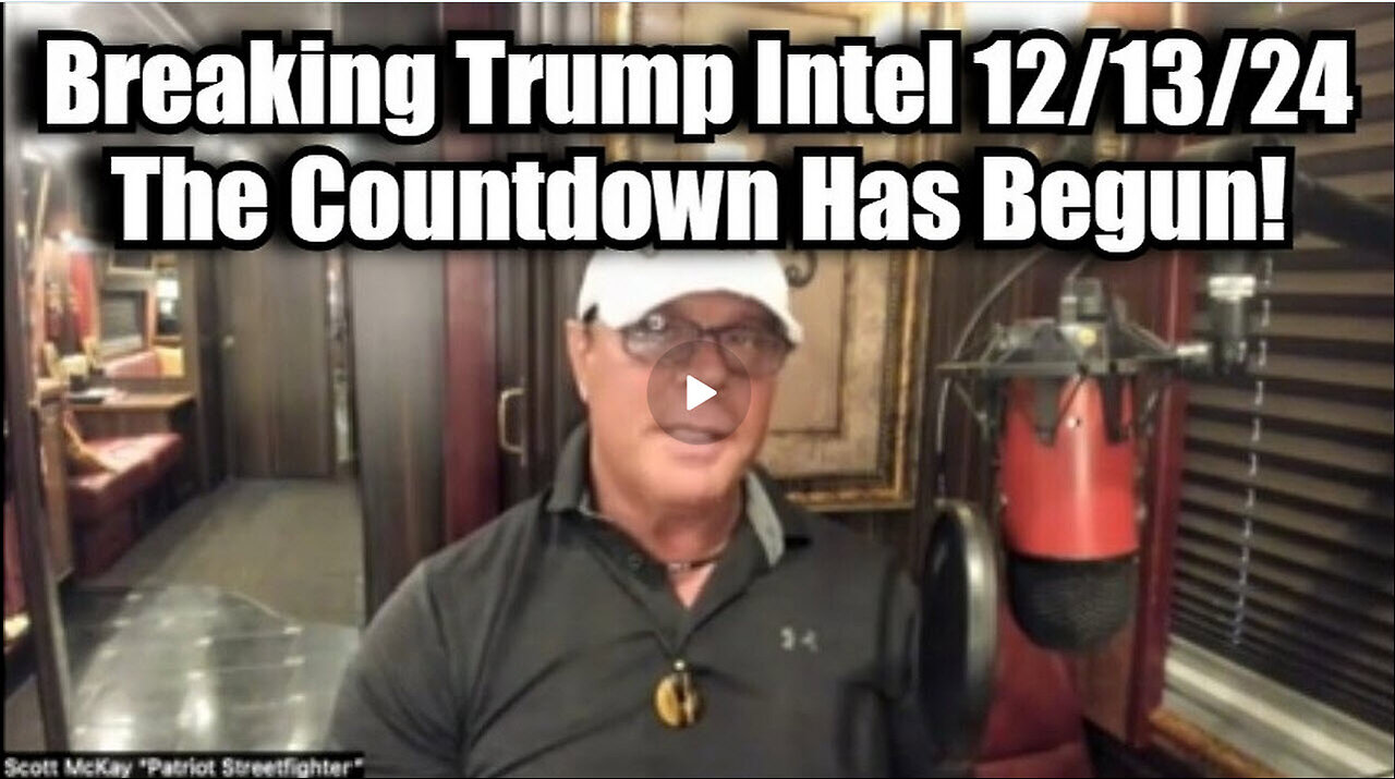 Scott McKay: Breaking Trump Intel 12/13/24 - The Countdown Has Begun!