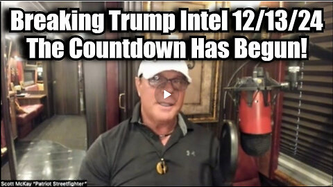 Scott McKay: Breaking Trump Intel 12/13/24 - The Countdown Has Begun!