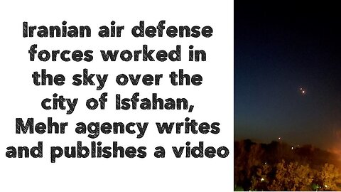 Iranian air defense forces worked in the sky over the city of Isfahan