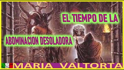 EL TIEMPO DE LA ABOMINACION DESOLADORA - EL EVANNGELIO POR MARIA VALTORTA