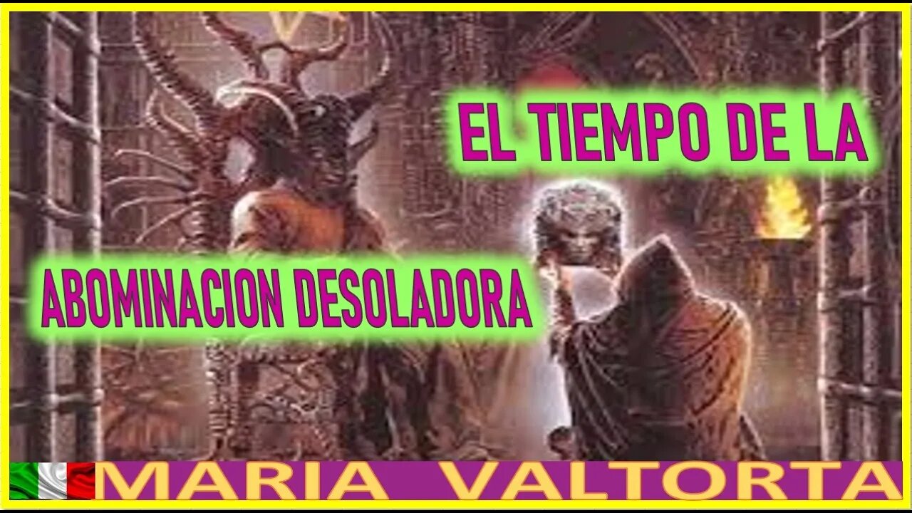 EL TIEMPO DE LA ABOMINACION DESOLADORA - EL EVANNGELIO POR MARIA VALTORTA