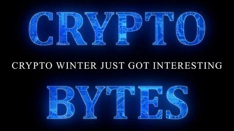 CryptoBytes - Crypto Winter Just Got Interesting