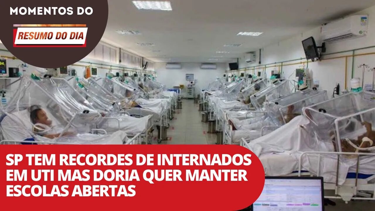 SP tem recorde de internados na UTI, mas Doria quer manter escolas abertas | Momentos Resumo do Dia