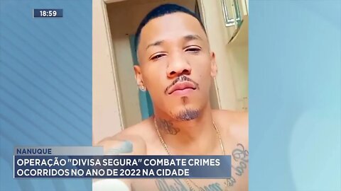 Nanuque: Operação "Divisa Segura" combate crimes ocorridos no ano de 2022 na cidade