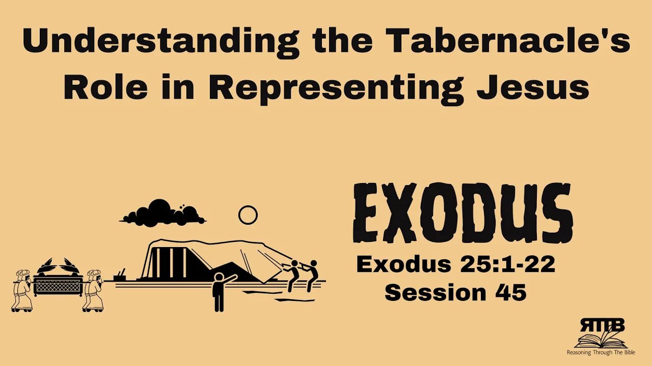 Understanding the Tabernacle's Role in Representing Jesus || Exodus 25:1-22 || Session 45